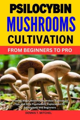 how to grow psychedelic mushrooms books: A guide for enthusiasts and researchers